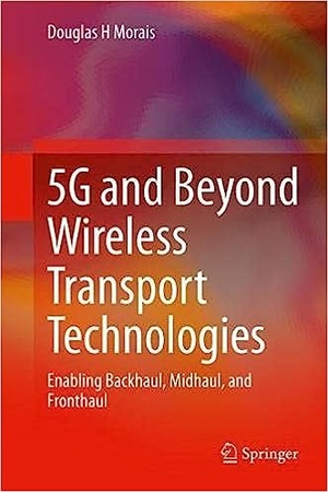 5G and Beyond Wireless Transport Technologies: Enabling Backhaul, Midhaul, and Fronthaul