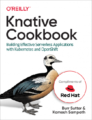 [ FreeCourseWeb ] Knative Cookbook- Building Effective Serverless Applications with Kubernetes and OpenShift - Red Hat version