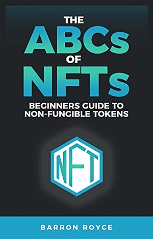 The Abc’S Of Nft’S: A Beginners Guide To Non-Fungible Tokens - (BookRAR)