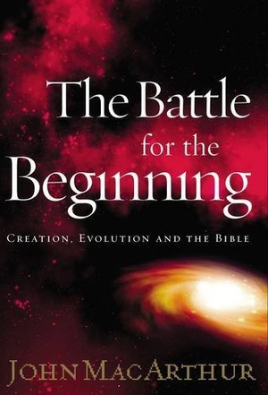 The Battle for the Beginning: Creation , Evolution and The Bible - John MacArthur epb/mobi