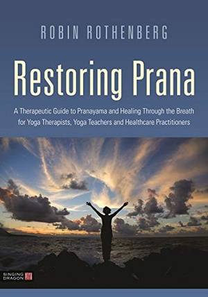 Restoring Prana: A Therapeutic Guide to Pranayama and Healing Through the Breath for Yoga Therapists, Yoga Teachers, and Healthcare Practitioners, 20