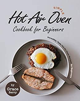 [ FreeCourseWeb ] Simple Hot Air Oven Cookbook for Beginners- Incredibly Tasty Hot Air Oven Recipes for Beginners