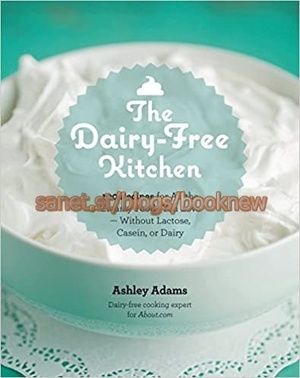 [ CourseWikia ] The Dairy-Free Kitchen - 100 Recipes for all the Creamy Foods You Love--Without Lactose, Casein, or Dairy