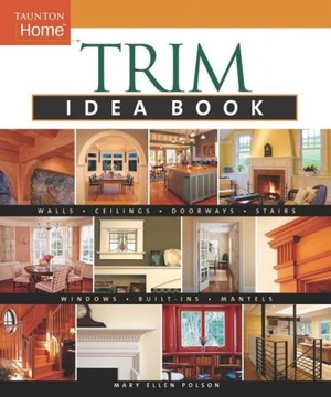 Trim Idea Book - Walls-Ceilings-Doorways-Windows-Stairs-Built-Ins