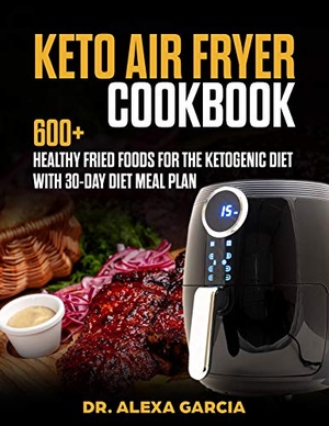 [ FreeCourseWeb ] Keto Air Fryer Cookbook- 600+ Healthy Fried Foods for the Ketogenic Diet with 30-day diet Meal plan