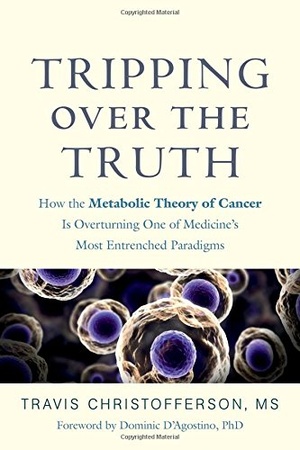 Tripping Over the Truth How the metabolic Theory of Cancer Travis Christofferson epub mobi