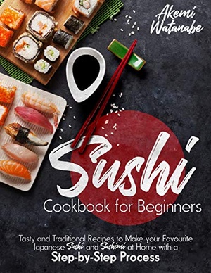 [ DevCourseWeb ] Sushi Cookbook for Beginners - Tasty and Traditional Recipes to Make your Favourite Japanese Sushi and Sashimi at Home