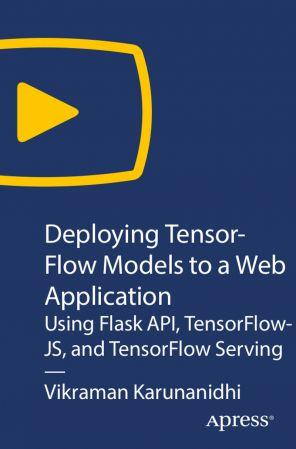 [ FreeCourseWeb ] Oreilly - Deploying TensorFlow Models to a Web Application - Using Flask API, TensorFlowJS, and TensorFlow Serving