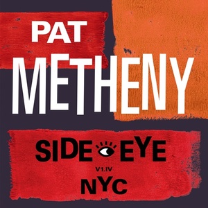 Pat Metheny - Side-Eye NYC (V1.IV) (2021) [24 Bit Hi-Res] FLAC [PMEDIA] ⭐️