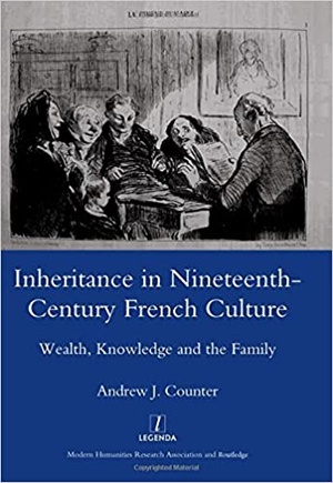 Inheritance in Nineteenth-century French Culture - Wealth, Knowledge and the Family