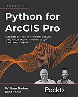 Python for ArcGIS Pro - Automate cartography and data analysis using ArcGIS Python modules (Early Access)