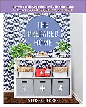 The Prepared Home: How to Stock, Organize, and Edit Your Home to Thrive in Comfort, Safety, and Style