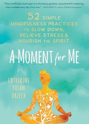 [ DevCourseWeb ] A Moment for Me - 52 Simple Mindfulness Practices to Slow Down, Relieve Stress, and Nourish the Spirit