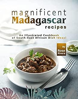 Magnificent Madagascar Recipes - An Illustrated Cookbook of South-East African Dish Ideas!