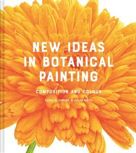 New Ideas in Botanical Painting - composition and colour