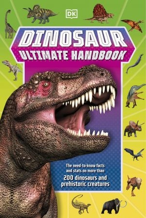 Dinosaur Ultimate Handbook - The Need-To-Know Facts and Stats on Over 150 Different Species (UK Edition)