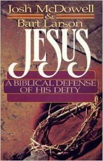 Jesus: A Biblical Defence of His Deity (pdf) - Josh McDowell, Bart Larson