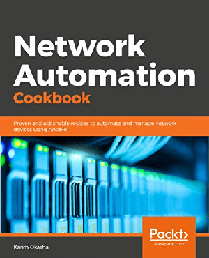 [ FreeCourseWeb ] Network Automation Cookbook- Proven and actionable recipes to automate and manage network devices using Ansible