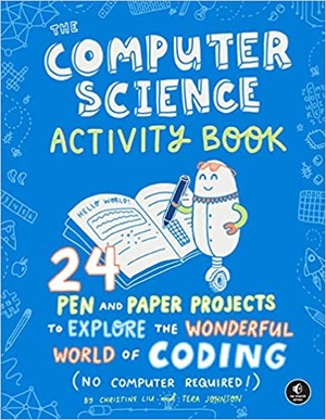 [ DevCourseWeb ] The Computer Science Activity Book - 24 Pen-and-Paper Projects to Explore the Wonderful World of Coding