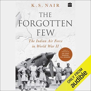 The Forgotten Few: The Indian Air Force in World War II - K.S. Nair 2020