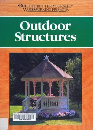 Outdoor Structures (Build-it-Better-Yourself Woodworking Projects) {BooksHash}