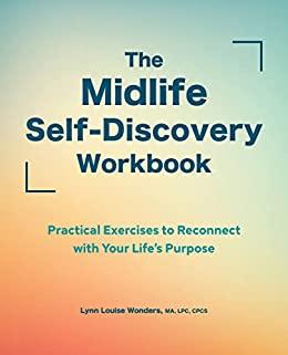 The Midlife Self-Discovery Workbook - Practical Exercises to Reconnect with Your Life ' s Purpose