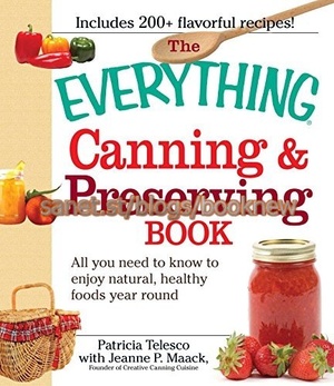 [ CourseWikia ] The Everything Canning and Preserving Book - All you need to know to enjoy natural, healthy foods year round (Everything)