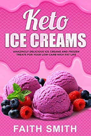 [ FreeCourseWeb ] Keto Ice Creams - Amazingly Delicious Ice Creams and Frozen Treats for Your Low-Carb High Fat Life