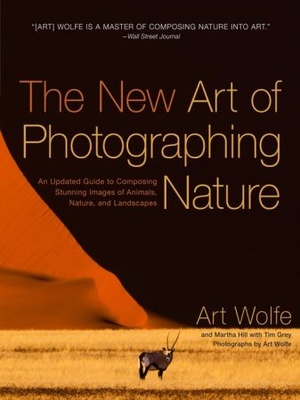 The New Art of Photographing Nature by Art Wolfe