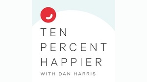 10% Happier with Dan Harris - Sam Harris of 'Waking Up' Podcast, neuroscientist