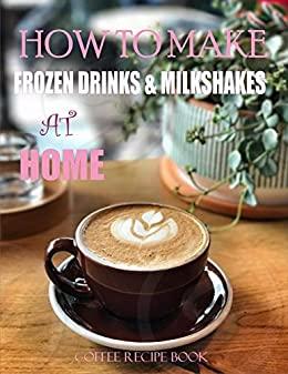 [ FreeCourseWeb ] How To Make Frozen Drinks & Milkshakes At Home