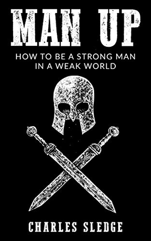 [ FreeCourseWeb ] Man Up- How To Be A Strong Man In A Weak World