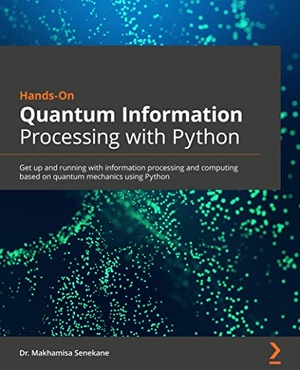 [ FreeCourseWeb ] Hands-On Quantum Information Processing with Python - Get up and running with information processing and computing