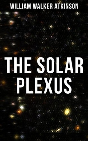 [ FreeCourseWeb ] The Solar Plexus- From the American pioneer of the New Thought movement, known for Practical Mental Influence
