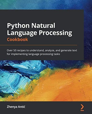 Python Natural Language Processing Cookbook by Zhenya Antić