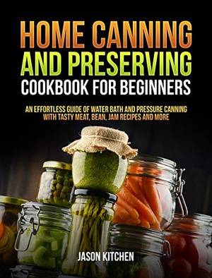 [ FreeCourseWeb ] Home Canning and Preserving Cookbook For Beginners - An Effortless Guide of Water Bath and Pressure Canning