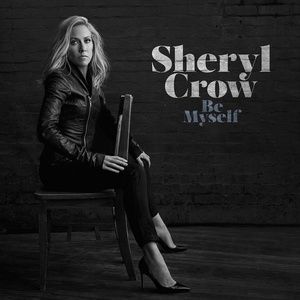 Sheryl Crow - Be Myself (2017 Soft Rock Pop) [Flac 24-44]