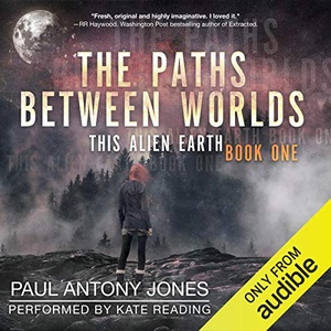 This Alien Earth, Book 1: The Paths Between Worlds - Paul Antony Jones - 2019 (Sci-Fi [Audiobook] (miok)