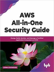 AWS All-in-one Security Guide - Design, Build, Monitor, and Manage a Fortified Application Ecosystem on AWS (English Edition)