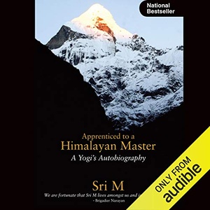 Apprenticed to a Himalayan Master: A Yogi’s Autobiography - Sri M.