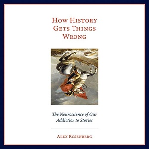 How History Gets Things Wrong - Alex Rosenberg - 2019 (History) [Audiobook] (miok)