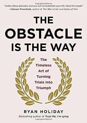 The Obstacle Is the Way: The Timeless Art of Turning Trials into Triumph [EPUB]