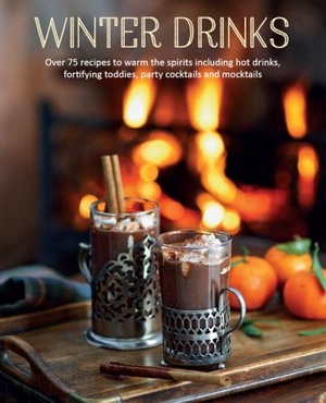 [ DevCourseWeb ] Winter Drinks - Over 75 recipes to warm the spirits including hot drinks, fortifying toddies, party cocktails and mocktails