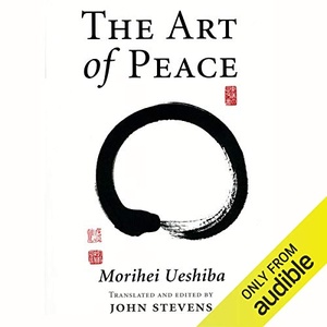 The Art of Peace: Teachings of the Founder of Aikido - Morihei Ueshiba