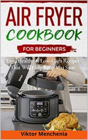 [ FreeCourseWeb ] Air Fryer Cookbook for Beginners- Easy, Healthy & Low-Carb Recipes That Will Help Keep You Sane