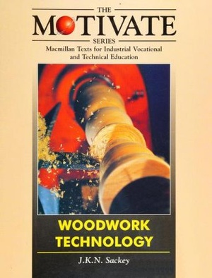 Woodwork Technology (MOTIVATE (Macmillan Texts for Industrial Vocational and Technical Education))