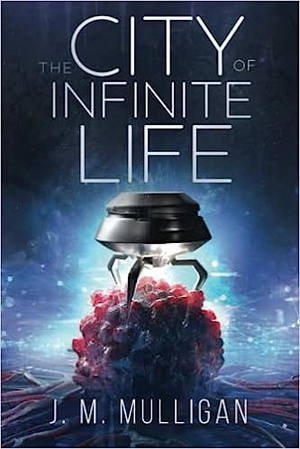 The City of Infinite Life by J. M. Mulligan