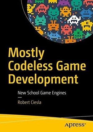Mostly Codeless Game Development New School Game Engines 1E 2017 Pdf Epub Gooner