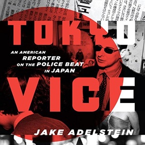 Tokyo Vice: An American Reporter on the Police Beat in Japan - Jake Adelstein - 2009 (Memoirs) [Audiobook] (miok)