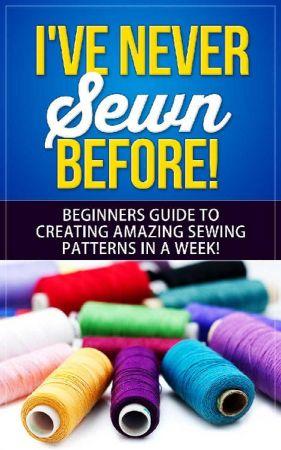 [ FreeCourseWeb ] I've Never Sewn Before! Learning How To Sew As A Beginner- The Simplest Guide To Creating Amazing Sewing Patterns In A Week!